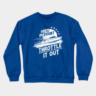 When in Doubt, Throttle it Out in a Speed Boat Crewneck Sweatshirt